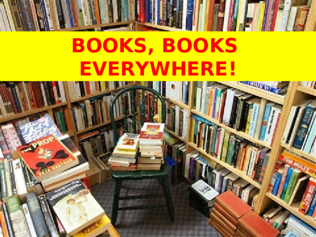 BOOKS, BOOKS EVERYWHERE! 