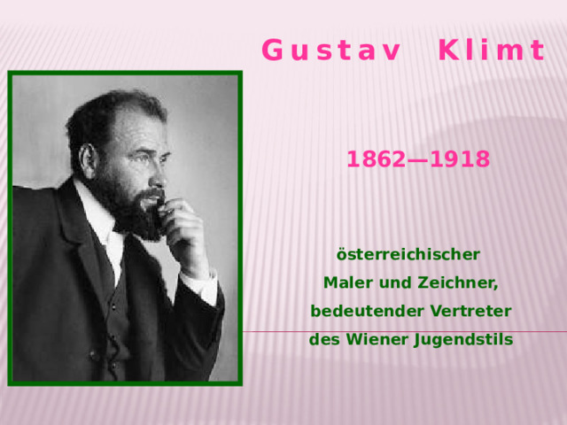 Gustav Klimt 1862—1918 österreichischer Maler und Zeichner,  bedeutender Vertreter des Wiener Jugendstils 