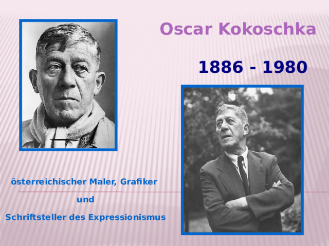 Oscar Kokoschka 1886 - 1980 österreichischer Maler, Grafiker und  Schriftsteller des Expressionismus  