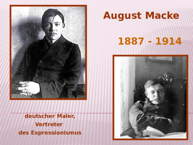 August Macke 1887 - 1914 deutscher Maler, Vertreter  des Expressionismus  