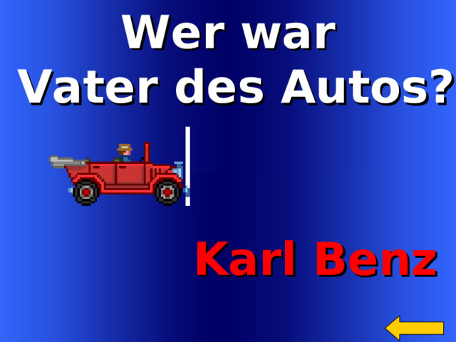 Wer war  Vater des Autos?  Karl Benz Welcome to Power Jeopardy   © Don Link, Indian Creek School, 2004 You can easily customize this template to create your own Jeopardy game. Simply follow the step-by-step instructions that appear on Slides 1-3. 11 