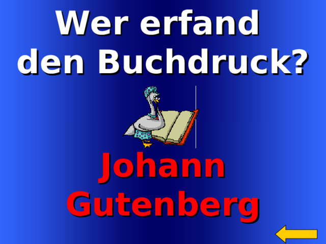Wer erfand den Buchdruck?  Johann Gutenberg Welcome to Power Jeopardy   © Don Link, Indian Creek School, 2004 You can easily customize this template to create your own Jeopardy game. Simply follow the step-by-step instructions that appear on Slides 1-3. 11 