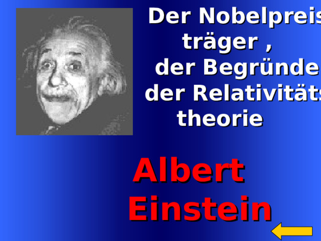  Der Nobelpreis-  tr äger ,  der Begründer  der Relativitäts-  theorie  Albert  Einstein Welcome to Power Jeopardy   © Don Link, Indian Creek School, 2004 You can easily customize this template to create your own Jeopardy game. Simply follow the step-by-step instructions that appear on Slides 1-3. 11 