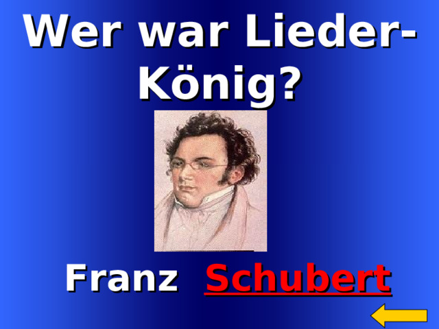 Wer war Lieder- K önig?   Franz Schubert Welcome to Power Jeopardy   © Don Link, Indian Creek School, 2004 You can easily customize this template to create your own Jeopardy game. Simply follow the step-by-step instructions that appear on Slides 1-3. 11 