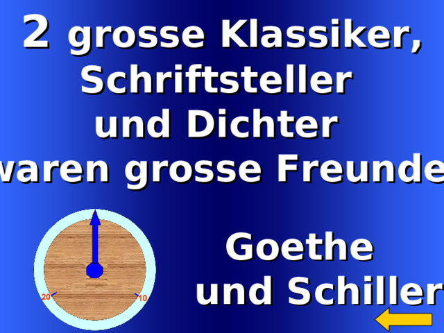 2 grosse Klassiker, Schriftsteller und Dichter waren grosse Freunde.  Goethe   und Schiller Welcome to Power Jeopardy   © Don Link, Indian Creek School, 2004 You can easily customize this template to create your own Jeopardy game. Simply follow the step-by-step instructions that appear on Slides 1-3. 25 