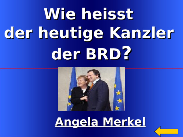 Wie heisst  der heutige Kanzler der BRD ?     Angela Merkel Welcome to Power Jeopardy   © Don Link, Indian Creek School, 2004 You can easily customize this template to create your own Jeopardy game. Simply follow the step-by-step instructions that appear on Slides 1-3. 25 