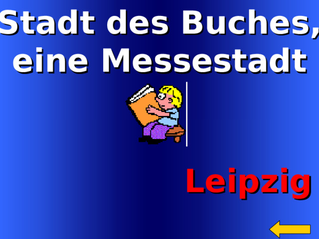 Stadt des Buches, eine Messestadt  Leipzig Welcome to Power Jeopardy   © Don Link, Indian Creek School, 2004 You can easily customize this template to create your own Jeopardy game. Simply follow the step-by-step instructions that appear on Slides 1-3. 5 