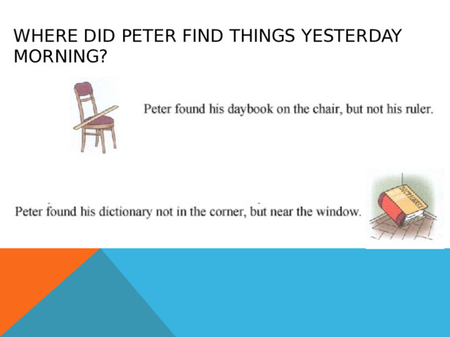 Where did peter find things yesterday morning? 