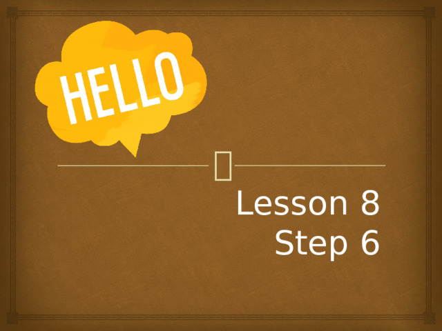 Lesson 8  Step 6 