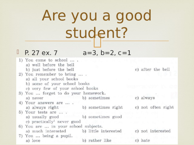 Are you a good student? P. 27 ex. 7    a=3, b=2, c=1 
