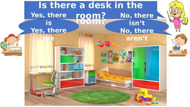 Is there a desk in the room? Is there a chair in the room? Is there a carpet in the room? Are there any posters on the wall in the room? Are there any toys on the wall in the room? Are there any books in the bookcase in the room? Answer the questions. Is there a bed in the room? Yes, there is Yes, there are No, there isn’t No, there aren’t 