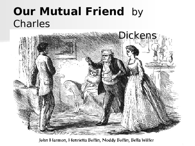 Our Mutual Friend  by Charles  Dickens 