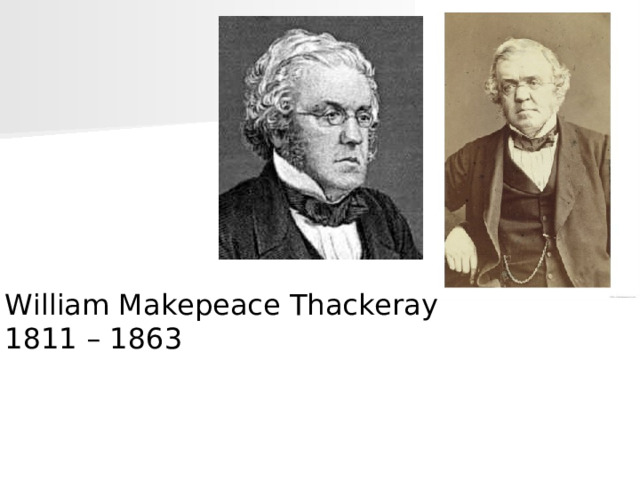 William Makepeace Thackeray 1811 –  1863 