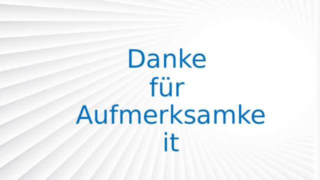 Danke für Aufmerksamkeit 