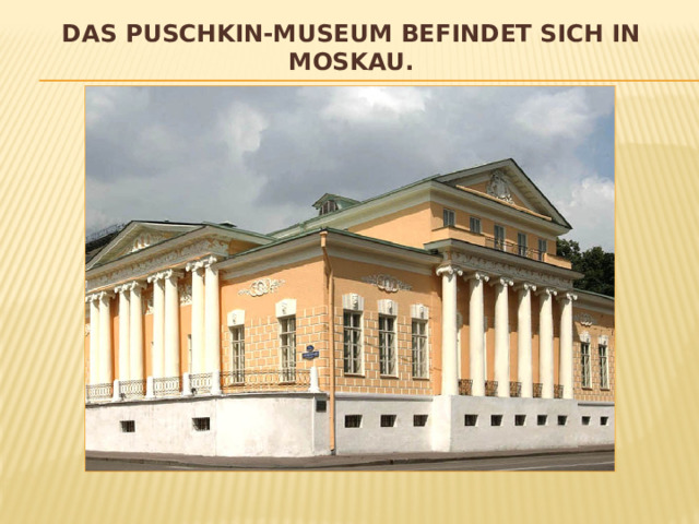 das Puschkin-museum befindet sich in Moskau. 