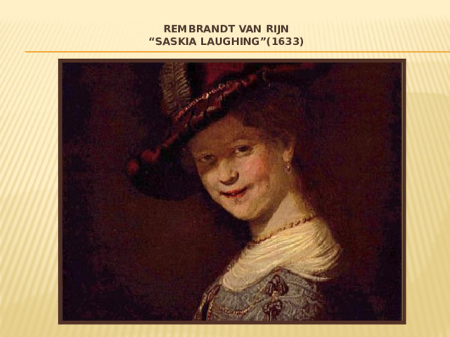 Rembrandt van rijn  “Saskia laughing”(1633)   