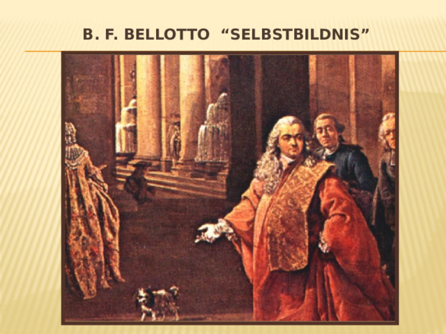 B. F. Bellotto “Selbstbildnis”   