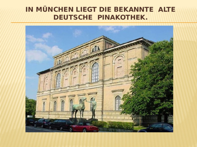 In München liegt die bekannte alte Deutsche Pinakothek. 