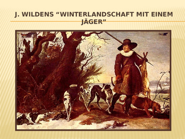 J. Wildens “Winterlandschaft mit einem Jäger” 
