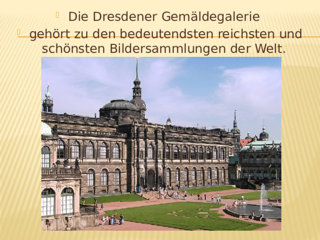 Die Dresdener Gemäldegalerie gehört zu den bedeutendsten reichsten und schönsten Bildersammlungen der Welt. 