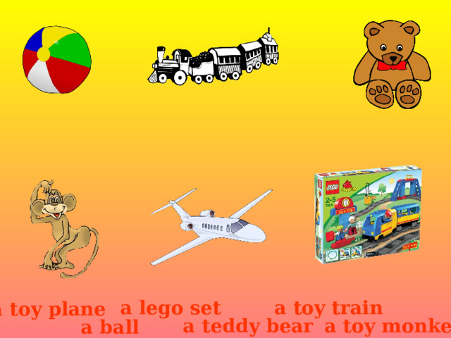 a lego set a toy train a toy plane a teddy bear a toy monkey a ball 