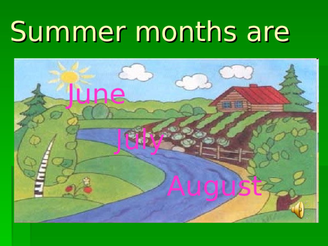 July  Summer months are  June  August 