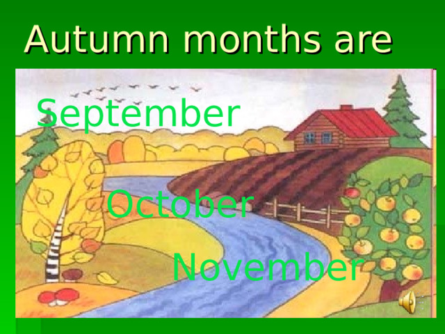 Autumn months are  September   October  November 