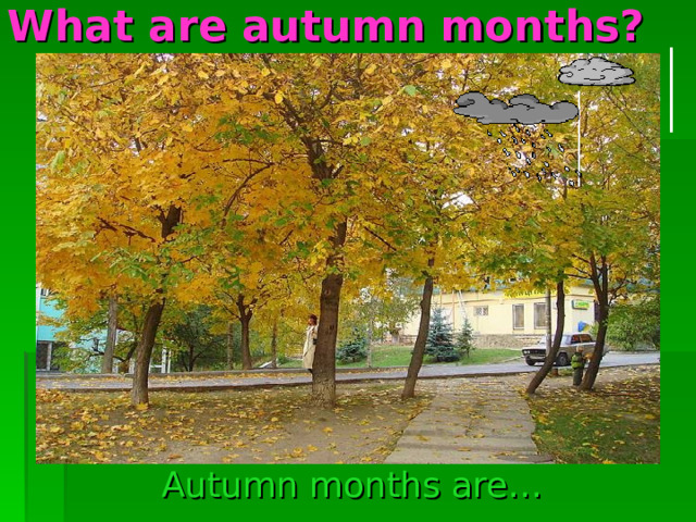 What are autumn months?   Autumn months are… 