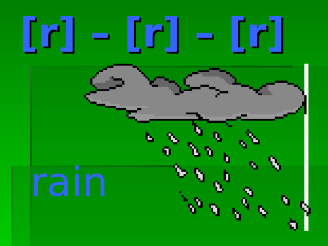 [r] – [r] – [r] rain 