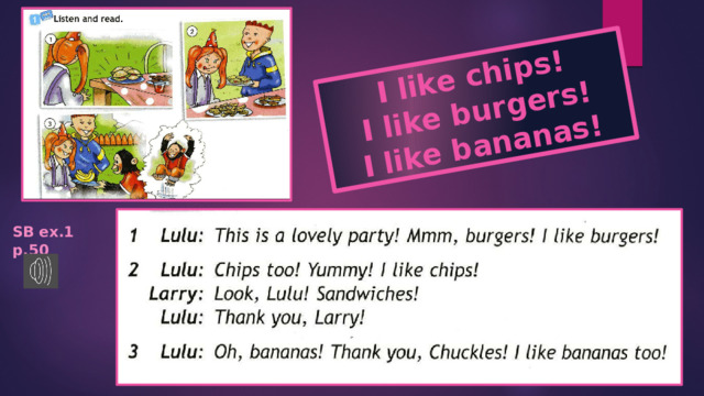 I like chips! I like burgers! I like bananas! SB ex.1 p.50 