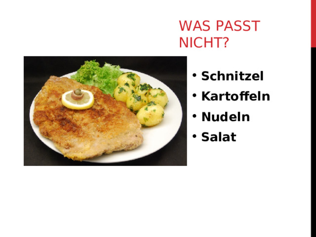 WAS PASST NICHT? Schnitzel Kartoffeln Nudeln Salat 