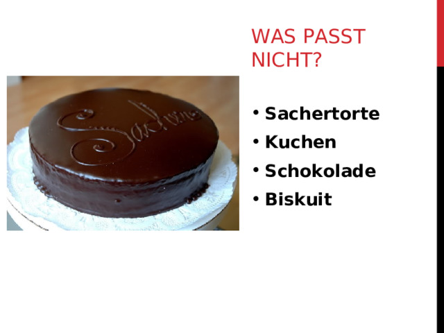 WAS PASST NICHT? Sachertorte Kuchen Schokolade Biskuit  