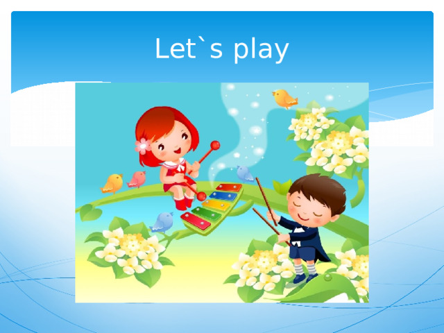 Let`s play 