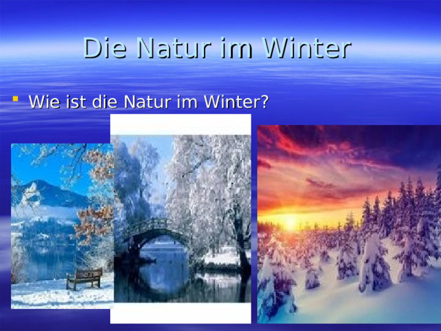 Die Natur im Winter Wie ist die Natur im Winter? 
