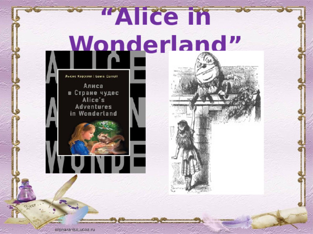 “ Alice in Wonderland” 
