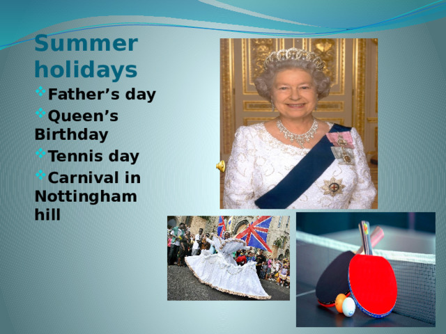 Summer holidays Father’s day Queen’s Birthday Tennis day Carnival in Nottingham hill 