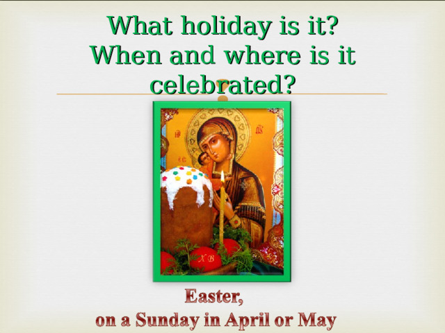 What holiday is it?  When and where is it celebrated? 