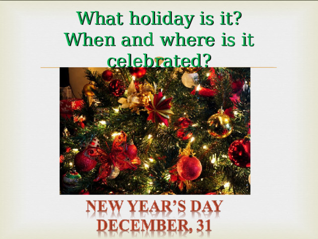 What holiday is it?  When and where is it celebrated? 