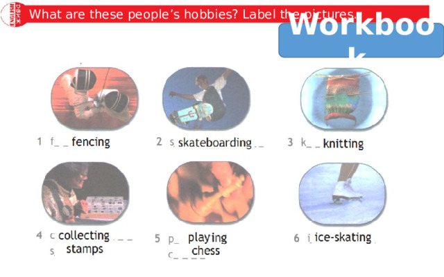 What are these people’s hobbies? Label the pictures. Workbook 