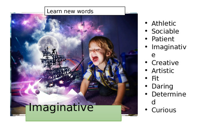n Llllll words!Le Learn new words Athletic Sociable Patient Imaginative Creative Artistic Fit Daring Determined Curious Artistic Fit Daring Creative Curious Imaginative Sociable Determined Patient Athletic 