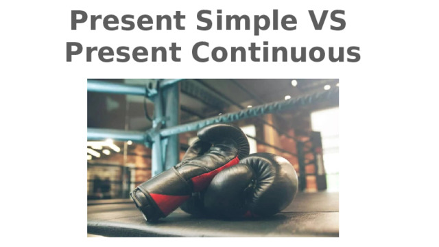 Present Simple VS Present Continuous 