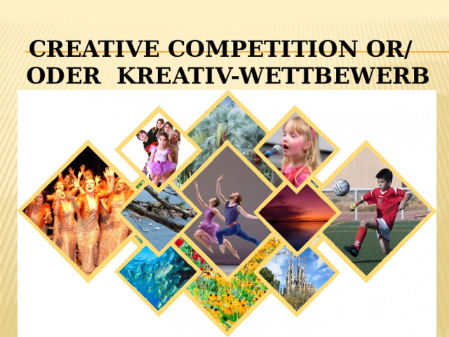 Creative competition or/  oder kreativ-Wettbewerb 