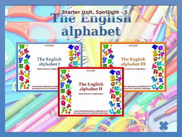 Starter Unit, Spotlight - 5 The English alphabet  