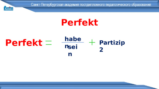 Perfekt haben Perfekt Partizip 2 sein 