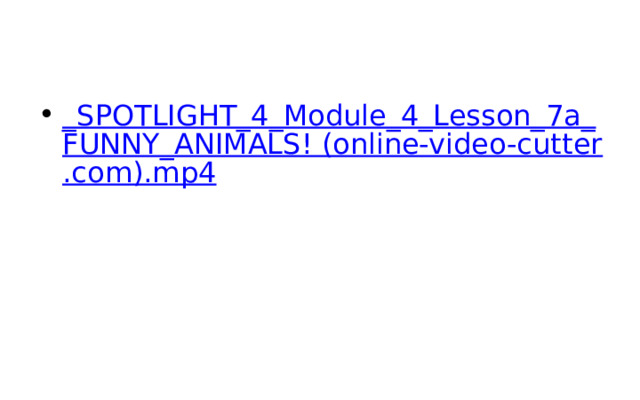 _SPOTLIGHT_4_Module_4_Lesson_7a_FUNNY_ANIMALS! (online-video-cutter.com).mp4 