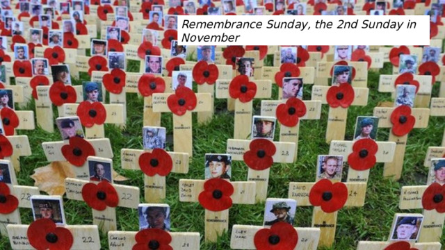 Remembrance Sunday, the 2nd Sunday in November 