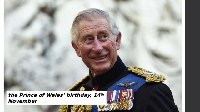 the Prince of Wales’ birthday, 14 th November 