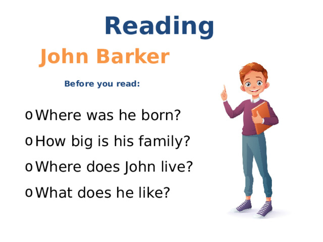 Reading John Barker Before you read: Where was he born? How big is his family? Where does John live? What does he like? 