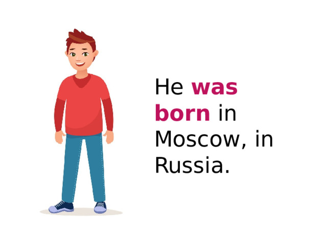 He was born in Moscow, in Russia. 