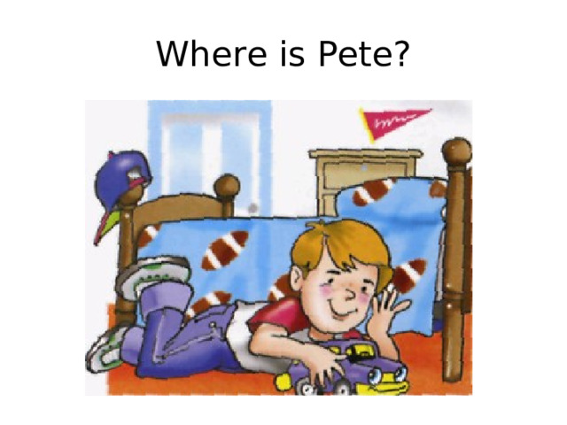 Where is Pete? 
